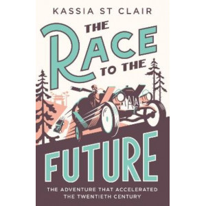 The Race to the Future: The Adventure that Accelerated the Twentieth Century
