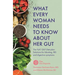 What Every Woman Needs to Know About Her Gut: The FLAT GUT Diet Plan