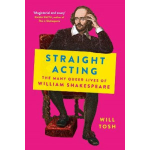 Straight Acting: The Many Queer Lives of William Shakespeare