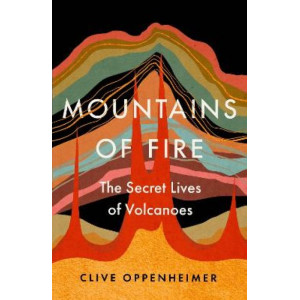 Mountains of Fire: The Secret Lives of Volcanoes