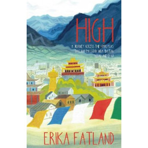 High: A Journey Across the Himalayas Through Pakistan, India, Bhutan, Nepal and China