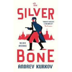 The Silver Bone: The Kyiv Mysteries *Longlist International Booker Prize 2024*