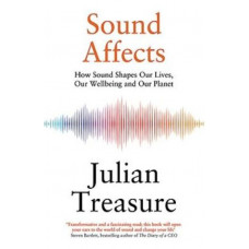 Sound Affects: How Sound Shapes Our Lives, Our Wellbeing and Our Planet