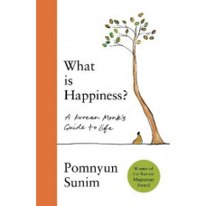 What Is Happiness: A Monk's Guide to a Happy Life