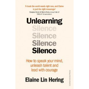 Unlearning Silence: How to speak your mind, unleash talent and lead with courage