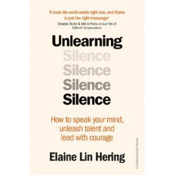 Unlearning Silence: How to speak your mind, unleash talent and lead with courage