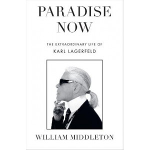 Paradise Now: The Extraordinary Life of Karl Lagerfeld