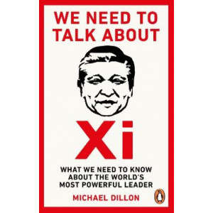 We Need To Talk About Xi: What we need to know about the world's most powerful leader