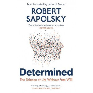 Determined: The Science of Life Without Free Will