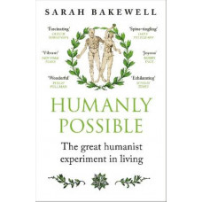Humanly Possible: The great humanist experiment in living