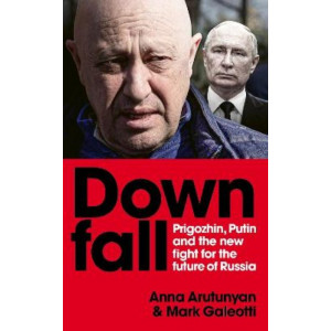 Downfall: Prigozhin and Putin, and the new fight for the future of Russia