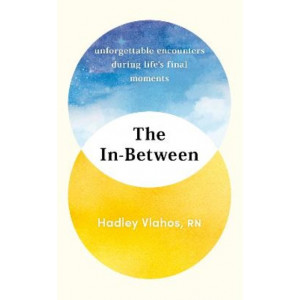 In-Between; The: Unforgettable Encounters During Life's Final Moments