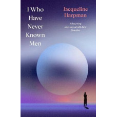 I Who Have Never Known Men