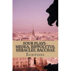 Four Plays - Medea, Hippolytus, Heracles, Bacchae
