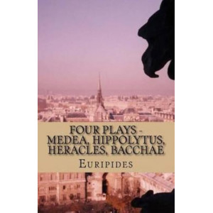 Four Plays - Medea, Hippolytus, Heracles, Bacchae