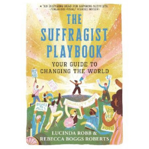 Suffragist Playbook, The : Your Guide to Changing the World