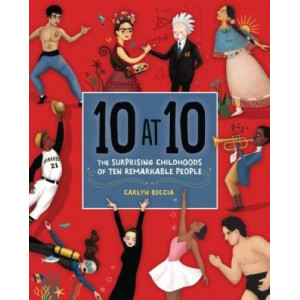 10 at 10: The Surprising Childhoods of Ten Remarkable People