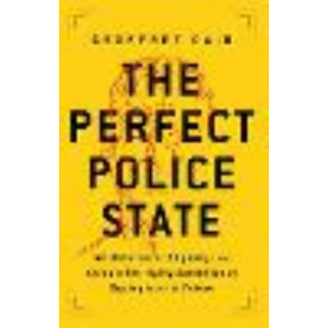 Perfect Police State:  Undercover Odyssey into China's Terrifying Surveillance Dystopia of the Future