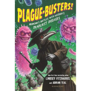 Plague-Busters!: Medicine's Battles with History's Deadliest Diseases