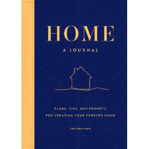 Home: A Journal: Plans, Tips, and Prompts for Creating your Forever Home