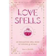 Love Spells: An Enchanting Spell Book of Potions & Rituals