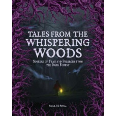 Tales from the Whispering Woods: Stories of Fear and Folklore from the Dark Forest