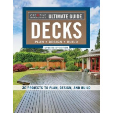 Ultimate Guide: Decks, Updated 6th Edition: 30 Projects to Plan, Design, and Build