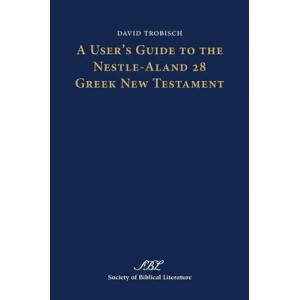 A User's Guide to the Nestle-Aland 28 Greek New Testament (Text-Critical Studies)