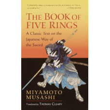 The Book of Five Rings: A Classic Text on the Japanese Way of the Sword