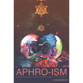 Aphro-Ism: Essays on Pop Culture, Feminism, and Black Veganism from Two Sisters