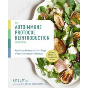 Autoimmune Protocol Reintroduction Cookbook: Nourishing Recipes for Every Stage of Your Reintroduction Protocol