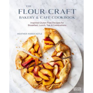 Flour Craft Bakery and Cafe Cookbook: Inspired Gluten Free Recipes for Breakfast, Lunch, Tea, and Celebrations, The