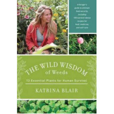 Wild Wisdom of Weeds: 13 Plants for Human Survival
