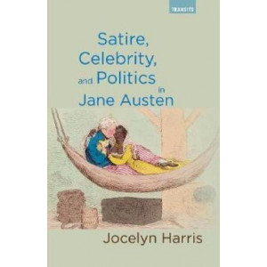 Satire, Celebrity, and Politics in Jane Austen