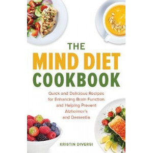 MIND Diet Cookbook: Quick and Delicious Recipes for Enhancing Brain Function and Helping Prevent Alzheimer's and Dementia