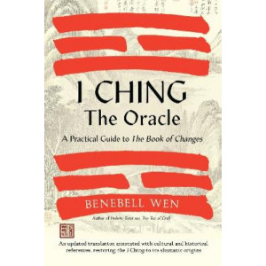 I Ching, The Oracle: A Practical Guide to the Book of Changes: An updated translation annotated with cultural & historical references ...