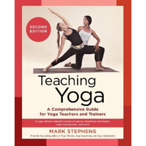 Teaching Yoga: A Comprehensive Guide for Yoga Teachers and Trainers: A Yoga Alliance-Aligned Manual of Asanas, Breathing Techniques, Yogic Foundations
