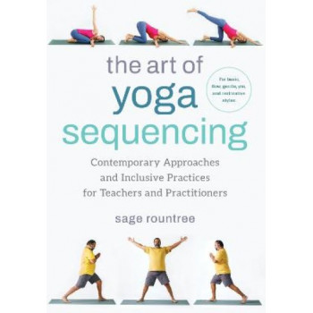 The Art of Yoga Sequencing: Contemporary Approaches and Inclusive Practices for Teachers and Practitioners