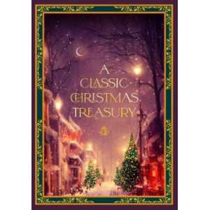A Classic Christmas Treasury: Includes 'Twas the Night before Christmas, The Nutcracker and the Mouse King, and A Christmas Carol