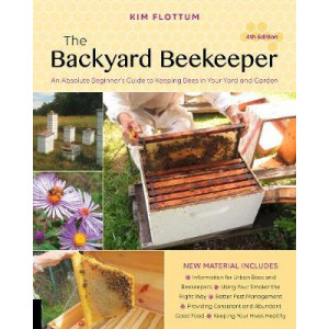Backyard Beekeeper, 4th edition: An Absolute Beginner's Guide to Keeping Bees in Your Yard and Garden