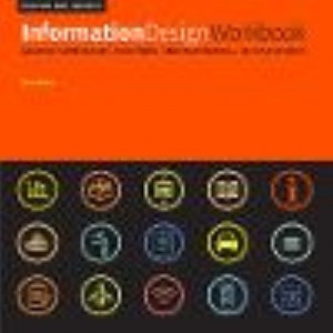 Information Design Workbook, Revised and Updated: Graphic approaches, solutions, and inspiration + 30 case studies