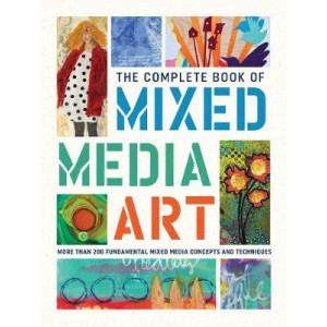 Complete Book of Mixed Media Art: More than 200 fundamental mixed media concepts and techniques