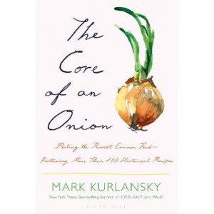 The Core of an Onion: Peeling the Rarest Common Food-Featuring More Than 100 Historical Recipes