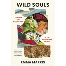 Wild Souls: What We Owe Animals in a Changing World