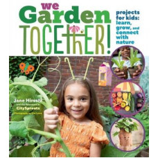 We Garden Together!: Projects for Kids: Learn, Grow, and Connect with Nature