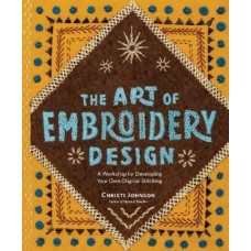 The Art of Embroidery Design: A Workshop for Developing Your Own Original Stitching