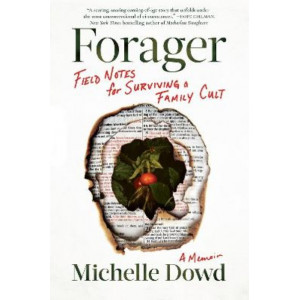 Forager: Field Notes for Surviving a Family Cult: a Memoir