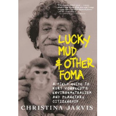 Lucky Mud & Other Foma: A Field Guide to Kurt Vonnegut's Environmentalism and Planetary Citizenship