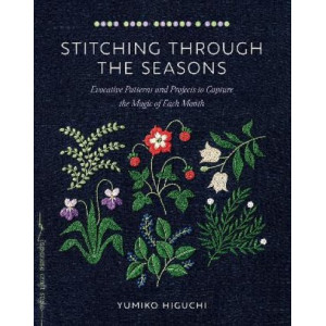 Stitching through the Seasons: Evocative Patterns and Projects to Capture the Magic of Each Month