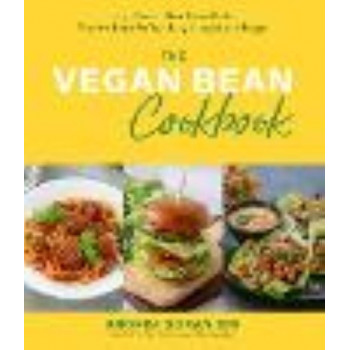 Vegan Bean Cookbook: High-Protein, Plant-Based Meals That Are Better for Your Body, Schedule and Budget, The